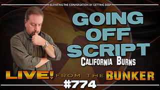 Live From The Bunker 774: Going Off Script -- California Burns