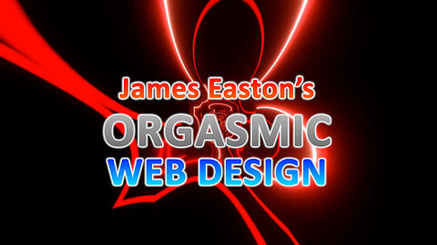 JAMES EASTON'S ORGASMIC WEB DESIGN