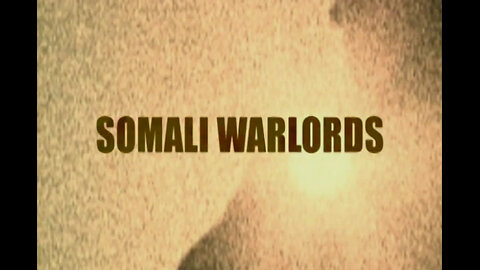 SOMALI WARLORDS - International Terrorism: The Global War on Terror