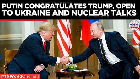 Putin Congratulates Trump, Open to Talks on Ukraine and Nuclear Arms | Times Now World