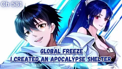 Global Freeze: I Created An Apocalypse Shelter Chapter 581 | New Perils Emerge!