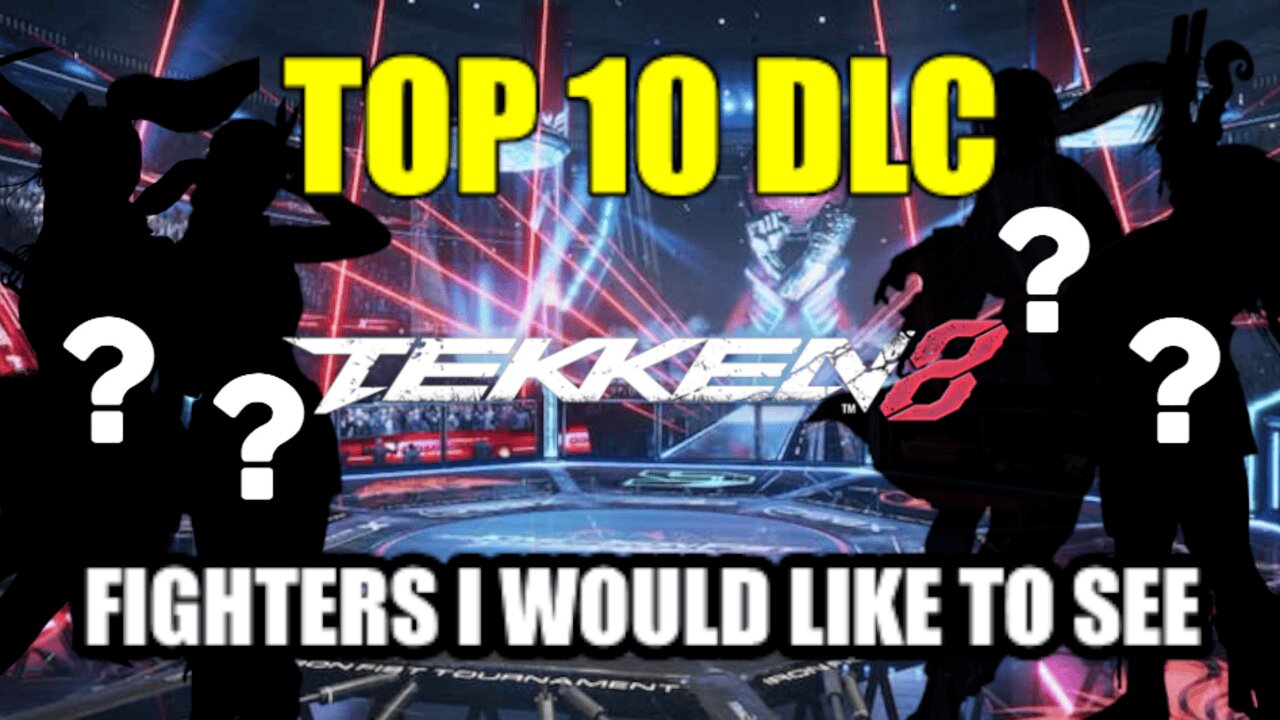 My Top 10 Tekken 8 DLC Fighters For The Future
