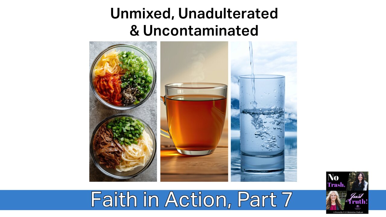Unmixed, Unadulterated, & Uncontaminated - Faith in Action Part 7