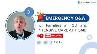 Emergency Q&A for Families in ICU and INTENSIVE CARE AT HOME!