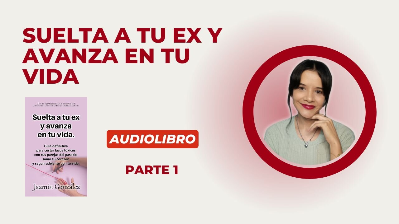 Fragmentos del Audiolibro: Suelta a tu Ex y Avanza en tu Vida - Parte 1.