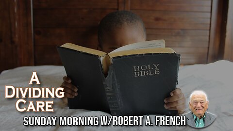 A Dividing Care | Sunday Morning w/Robert A. French