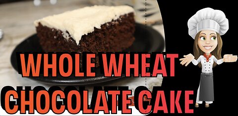 Whole Wheat Chocolate Cake