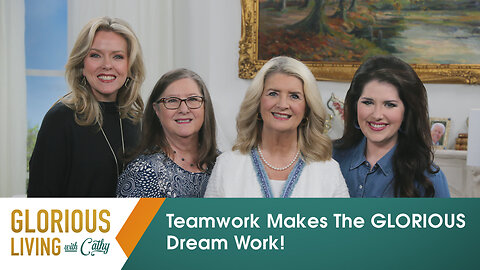 Glorious Living with Cathy: Teamwork Makes The GLORIOUS Dream Work!