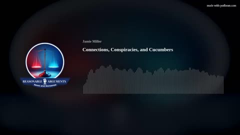 Episode 5 - Connections, Conspiracies, and Cucumbers