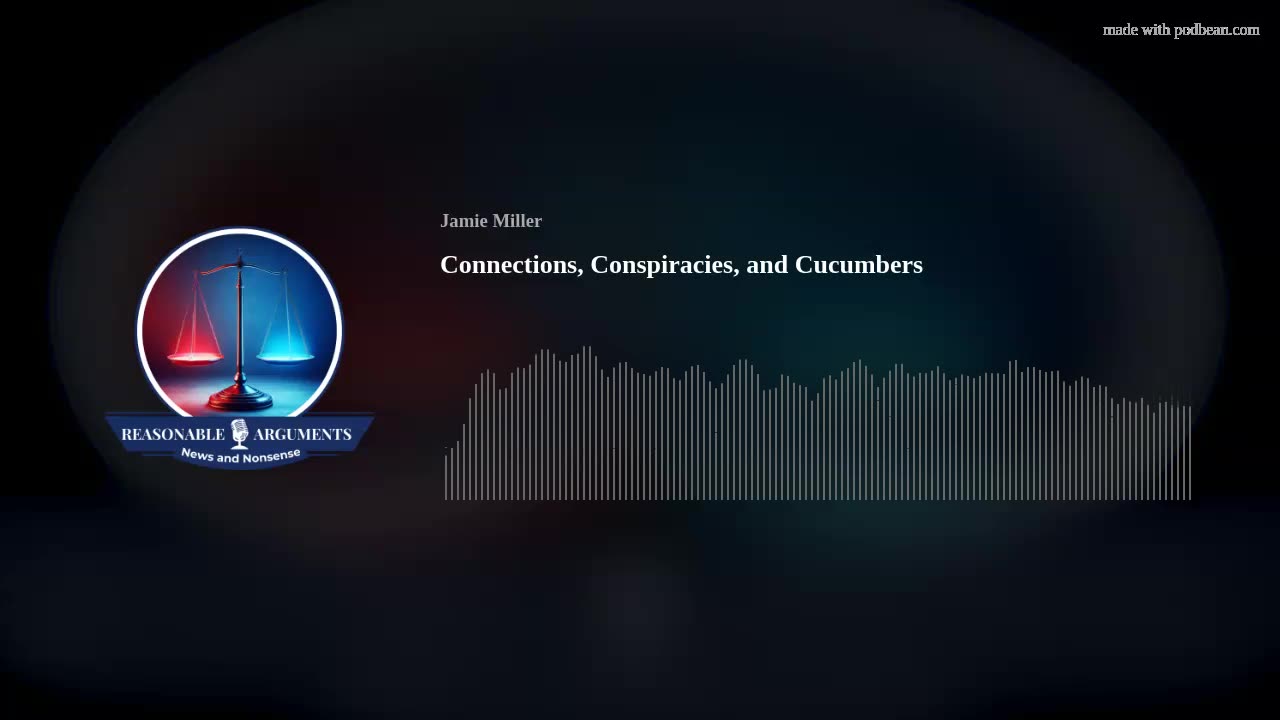 Episode 5 - Connections, Conspiracies, and Cucumbers