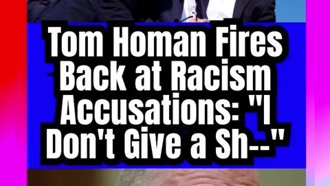 __Tom Homan Defends Border Security, Rejects Racism Claims__