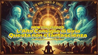 NEW 17/02/2025 L'Alto Consiglio di Sirio: questa non è fantascienza.