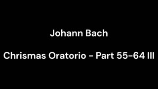 Chrismas Oratorio - Part 55-64 III