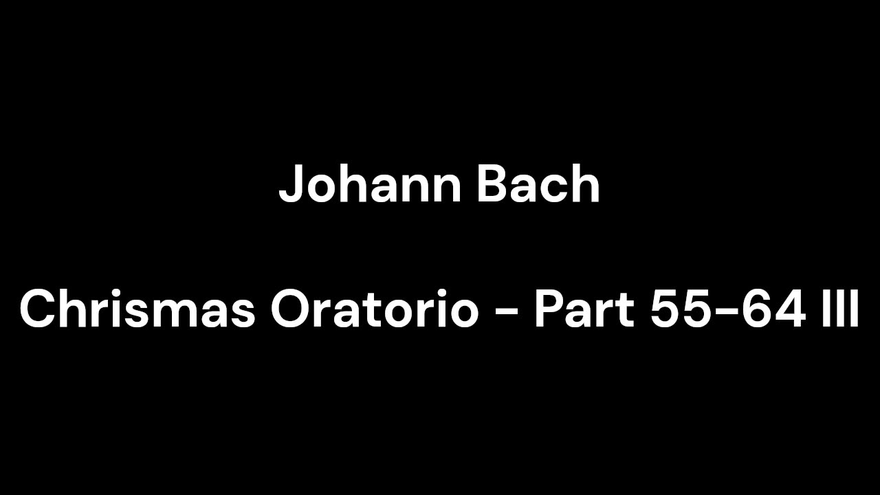 Chrismas Oratorio - Part 55-64 III