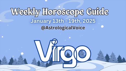 Virgo: January 13-19 2025 Weekly Horoscope Guide