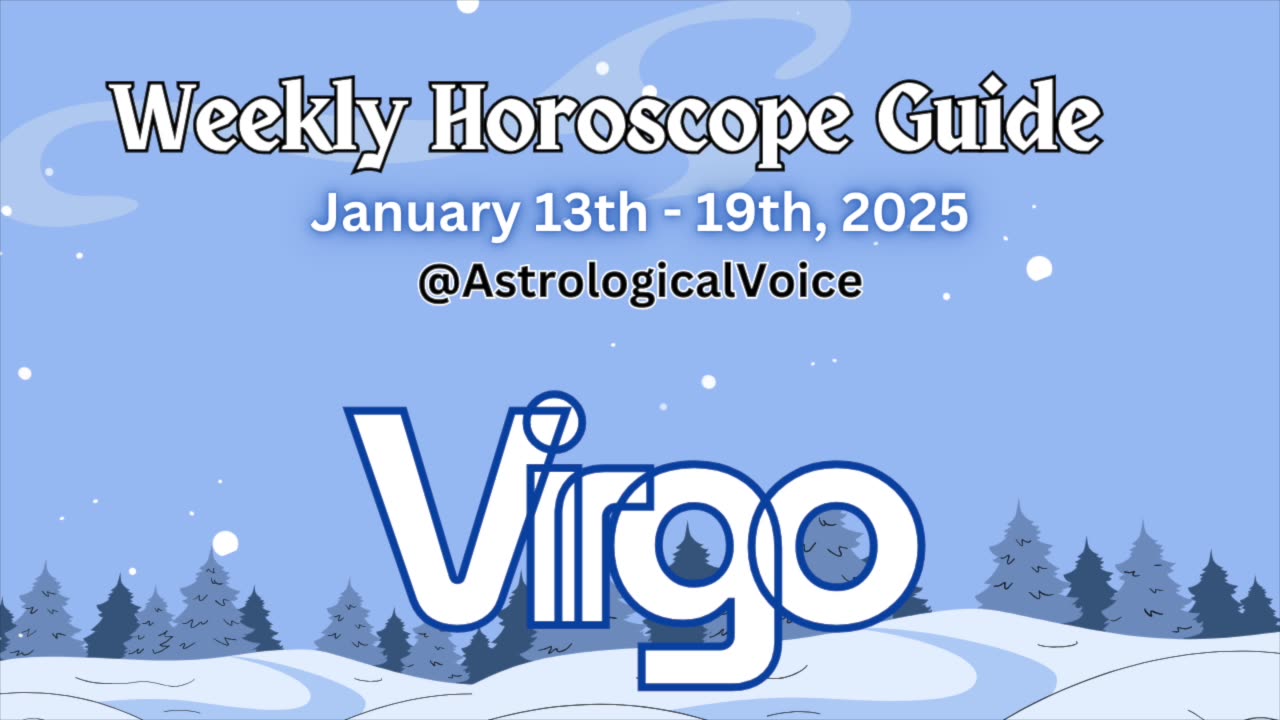 Virgo: January 13-19 2025 Weekly Horoscope Guide