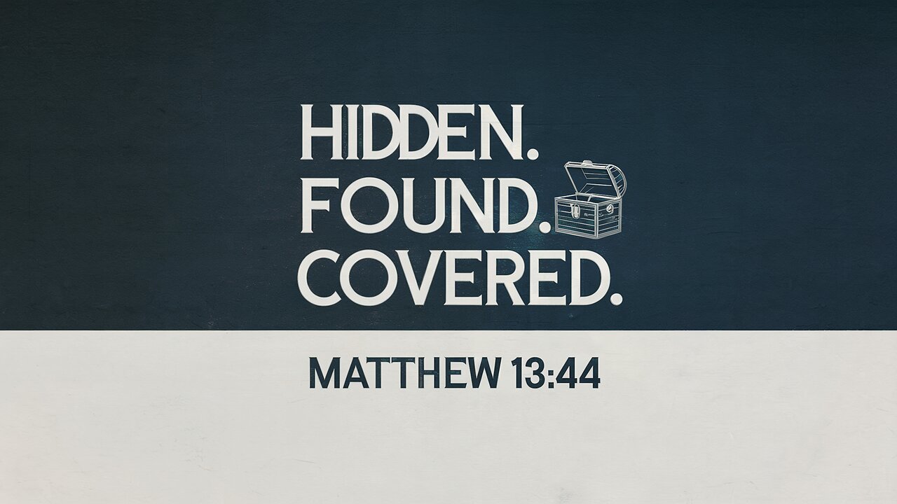 Hidden. Found. Covered. | Matthew 13:44 | Ontario Community Church | Ontario, Oregon