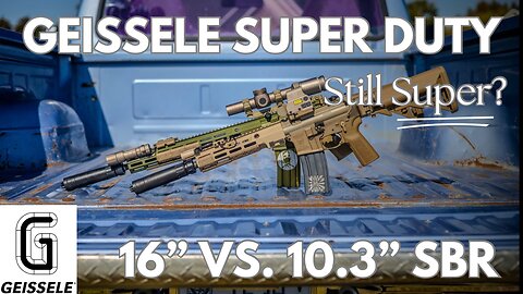 Geissele Super Duty Still Super? 16" vs 10.3" SBR