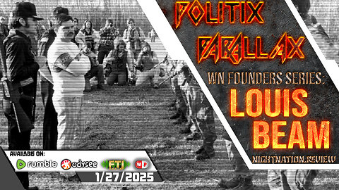 POLITIX PARALLAX ֍ 1/27/2025 ֍ WN FOUNDERS SERIES: LOUIS BEAM