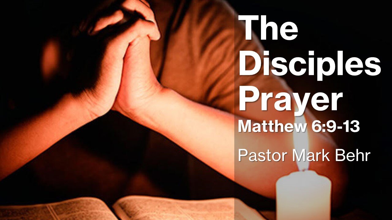 “The Disciples Prayer" by Pastor Mark Behr