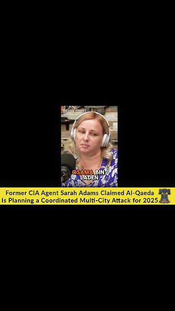 Former CIA Agent Sarah Adams Claimed Al-Qaeda Is Planning a Coordinated Multi-City Attack for 2025