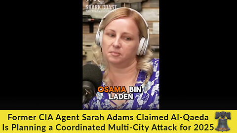 Former CIA Agent Sarah Adams Claimed Al-Qaeda Is Planning a Coordinated Multi-City Attack for 2025