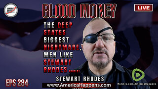 The Deep State's Biggest Nightmare - Men Like Stewart Rhodes (pt2) - Blood Money Eps 284