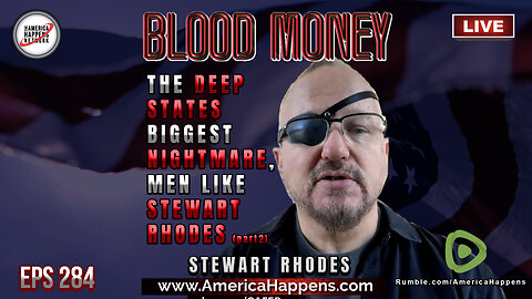 The Deep State's Biggest Nightmare - Men Like Stewart Rhodes (pt2) - Blood Money Eps 284