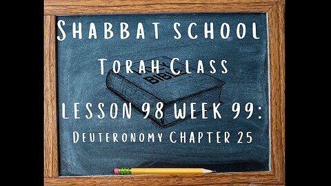 SABBATH SCHOOL TORAH CLASS LESSON 98 (WEEK 99): DEUTERONOMY CHAPTER 25