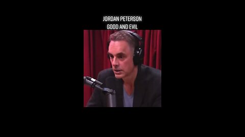 Jordan Peterson on Good and Evil