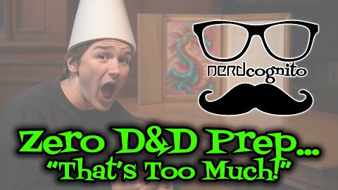 Zero D&D Prep... "That's Too Much!" - Nerdcognito Episode 265