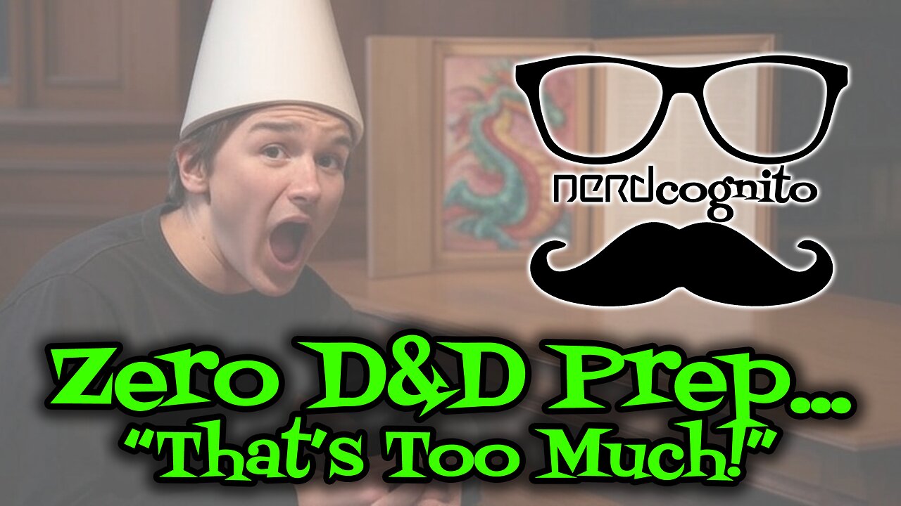 Zero D&D Prep... "That's Too Much!" - Nerdcognito Episode 265