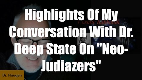 Highlights Of My Conversation With Dr. Deep State On Neo-Judiazers