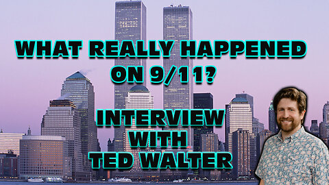 WHAT REALLY HAPPENED ON 9/11? INTERVIEW WITH TED WALTER OF THE INTERNATIONAL CENTER FOR 9/11 JUSTICE