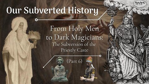 Our Subverted History, Part 6 - From Holy Men to Dark Magicians