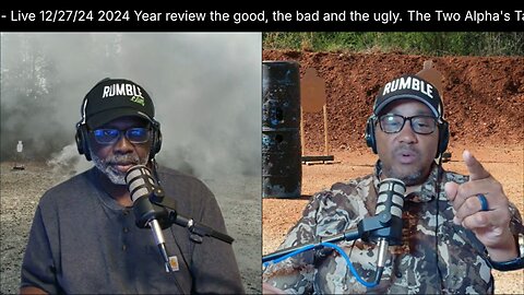 The Two Alpha's Talk - Live 12/27/24 2024 Year review the good, the bad and the ugly.