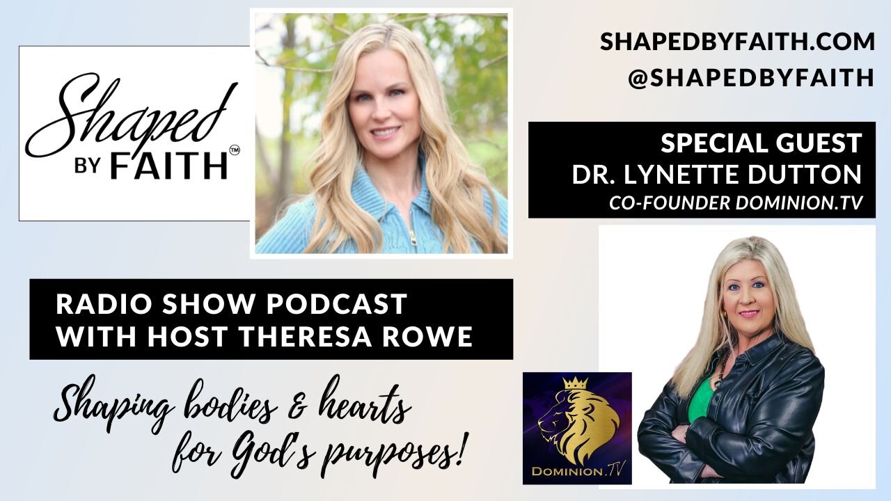 Dr. Lynette Dutton of Dominion.TV on Shaped by Faith with Theresa Rowe Christian Radio Show Podcast