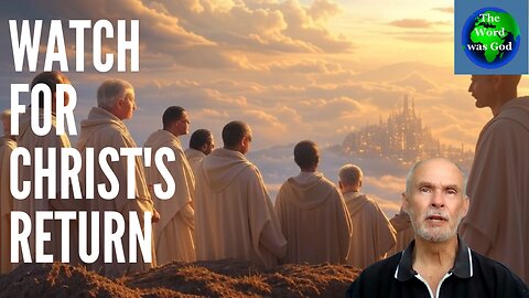 Watch for Christ's Return