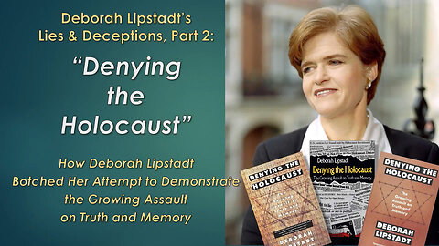 The Lies and Deceptions of Deborah Lipstadt, Part 2