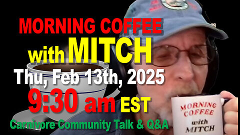 MORNING COFFEE with MITCH-Carnivore Talk - Thu, Feb 13th, 2025, 9:30am EST