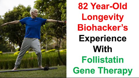 82 Year Old Longevity Biohacker's Experience With Follistatin Gene Therapy