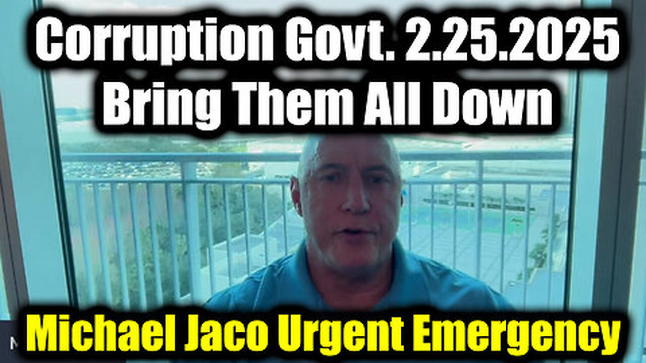 Michael Jaco EXPOSE Corruption Govt. 2.25.25 - Bring Them All Down