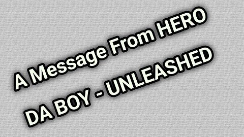 A Message From HERO DA BOY - UNLEASHED