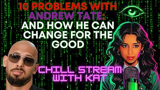 10 Problems with Andrew Tate: And How He Can Change for the Good Kat Khatibi LIVESTREAM