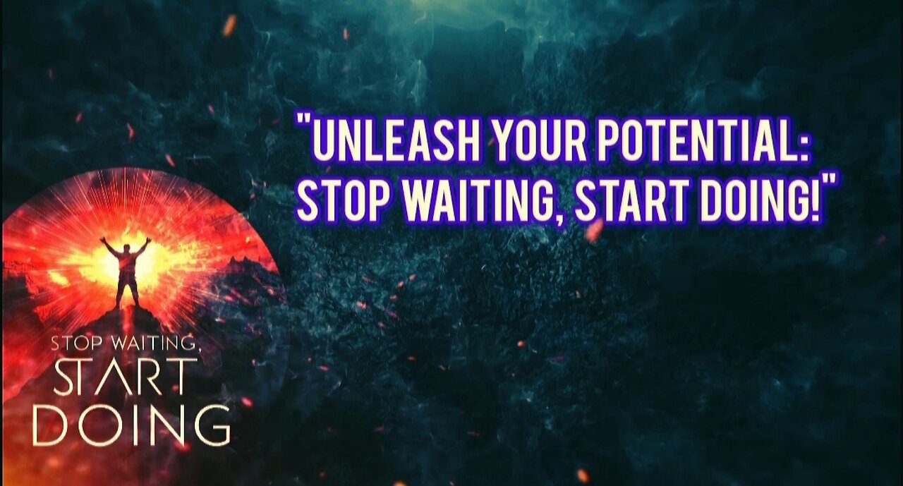 "Unleash Your Potential: Stop Waiting, Start Doing!"