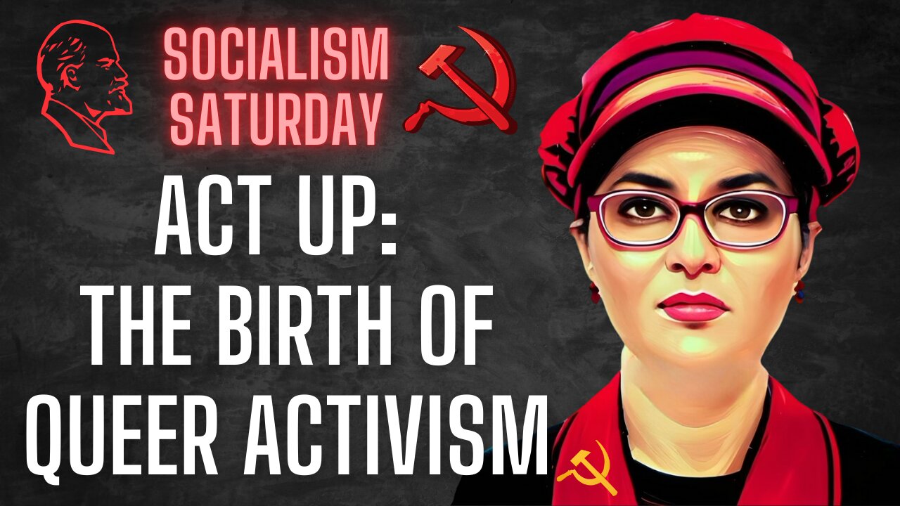 SOCIALISM SATURDAY: ACT UP - The Birth of Militant Queer Activism, AIDS Coalition to Unleash Power