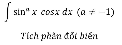 Toán 12: ∫ sin^a⁡x cosx dx (a≠-1) - Tích phân đổi biến #Substitution #Integrals