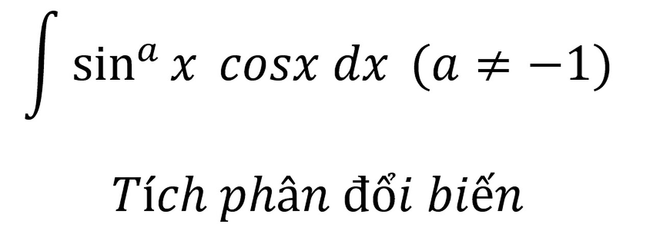 Toán 12: ∫ sin^a⁡x cosx dx (a≠-1) - Tích phân đổi biến #Substitution #Integrals