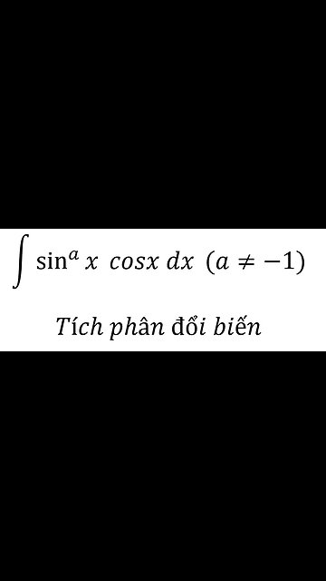 Toán 12: ∫ sin^a⁡x cosx dx (a≠-1) - Tích phân đổi biến #Substitution #Integrals