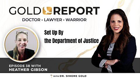 The Gold Report: Ep. 38 'Set Up By The Department of Justice' with Attorney Heather Gibson